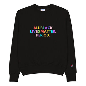 All Black Lives Matter - Champion Sweatshirt